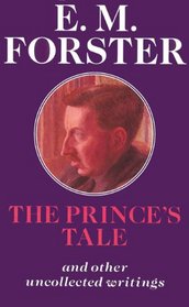 The Prince's Tale and Other Uncollected Writings (Abinger Edition of E M Forster)