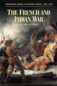 The French and Indian War (Greenwood Guides to Historic Events 1500-1900)