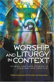 Worship and Liturgy in Context: Studies and Case Studies of Contemporary Christian Practice
