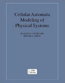 Cellular Automata Modeling of Physical Systems (Collection Alea-Saclay: Monographs and Texts in Statistical Physics)