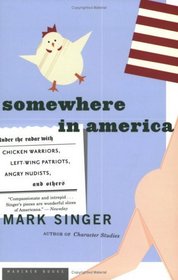 Somewhere in America : Under the Radar with Chicken Warriors, Left-Wing Patriots, Angry Nudists, and Others