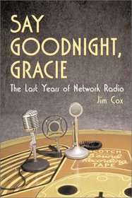 Say Goodnight Gracie: The Last Years of Network Radio
