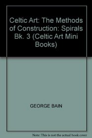 Celtic Art: The Methods of Construction: Spirals Bk. 3 (Celtic Art Mini Books)