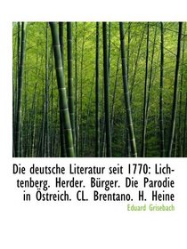 Die deutsche Literatur seit 1770: Lichtenberg. Herder. Brger. Die Parodie in streich. CL. Brentano