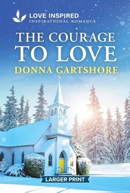 The Courage to Love (Love Inspired, No 1618) (Larger Print)
