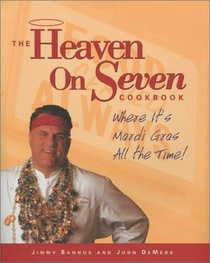 The Heaven on Seven Cookbook: Where It's Mardi Gras All the Time!