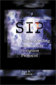 Sip: Understanding the Session Initiation Protocol (Artech House Telecommunications Library)