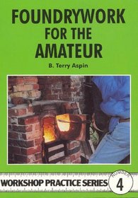 Foundrywork for the Amateur (Workshop Practice) (Workshop Practice) (Workshop Practice)