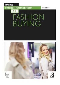 Fashion Buying: from trend forecasting to shopfloor (Basics Fashion Management)