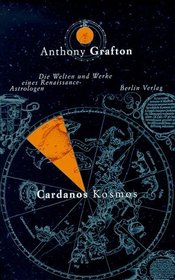 Cardanos Kosmos: Die Welten und Werke eines Renaissance-Astrologen