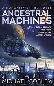 Ancestral Machines (Humanity's Fire, Bk 4)