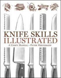 Knife Skills Illustrated: A User's Manual