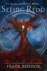 Seeing Redd (Looking Glass Wars, Bk 2)