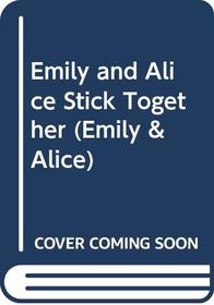 Emily and Alice Stick Together (Emily & Alice)
