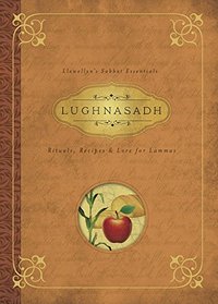 Lughnasadh: Rituals, Recipes & Lore for Lammas (Llewellyn's Sabbat Essentials)