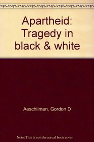 Apartheid: Tragedy in black & white