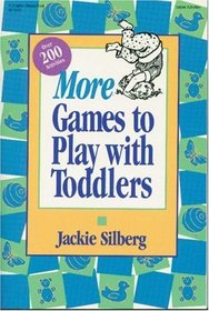 More Games to Play with Toddlers : More instant ready-to-use games for grown-ups and toddlers