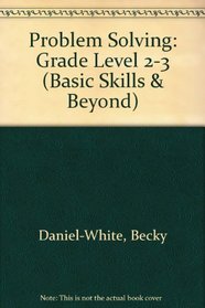 Problem Solving: Grade Level 2-3 (Basic Skills & Beyond)