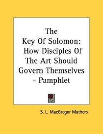 The Key Of Solomon: How Disciples Of The Art Should Govern Themselves - Pamphlet