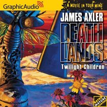 Twilight Children [Book 21 in the Deathlands Series] [Audiobook]