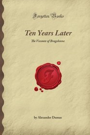 Ten Years Later: The Vicomte of Bragelonne (Forgotten Books)