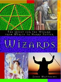 Wizards: The Quest for the Wizard from Merlin to Harry Potter