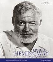 Ernest Hemingway - Sein Leben in Bildern und Dokumenten