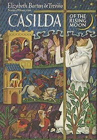 Casilda of the Rising Moon: A Tale of Magic and of Faith, of Knights and a Saint in Medieval Spain