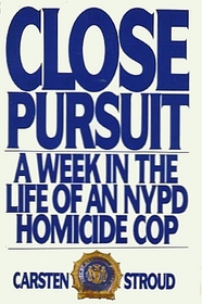 Close Pursuit : A Week in the Life of an NYPD Homicide Cop
