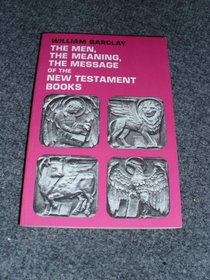 The Men, the Meaning, the Message of the New Testament Books: A Series of New Testament Studies