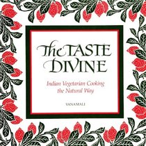The Taste Divine: Indian Vegetarian Cooking the Natural Way