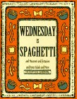 Wednesday Is Spaghetti and Macaroni and Fettucine and Pasta Salads and More (The Everyday Cookbooks)