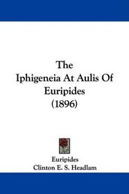 The Iphigeneia At Aulis Of Euripides (1896)