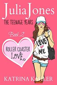 Julia Jones - The Teenage Years: Book 2 - Roller Coaster Love - A Book for Teenage Girls