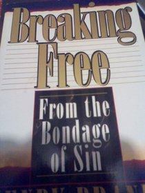 Breaking Free : From the Bondage of Sin