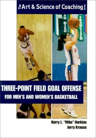 Three-Point Field Goal Offense for Mens and Womens Basketball (The Art and Science of Coaching Series)