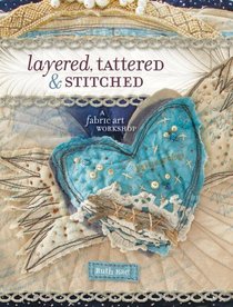 Layered, Tattered and Stitched: A Fabric Art Workshop