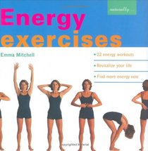 Energy Exercises:  22 Energy Workouts  Revitalize Your Life  Find More Energy Now (Naturally)
