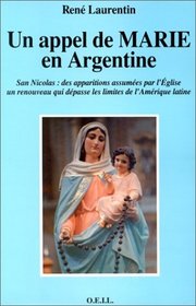 Un appel de Marie en Argentine: San Nicolas, des apparitions assumees par l'Eglise : un renouveau qui depasse les limites de l'Amerique latine (French Edition)