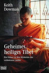 Geheimes, heiliges Tibet. Ein Fhrer zu den Mysterien des verbotenen Landes.