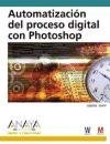 Automatizacion del proceso digital con Photoshop/ Automated Digital Process with Photoshop (Spanish Edition)