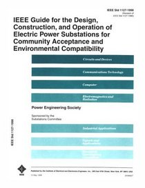 1127-1998 IEEE Guide for the Design, Construction and Operation of Electric Power Substations for Community Acceptance and Environmental (IEEE 1127-1998)