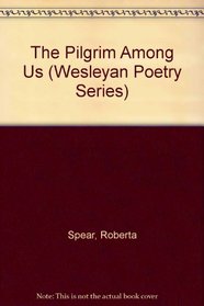 The Pilgrim Among Us (Wesleyan Poetry)