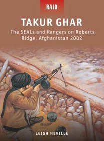 Takur Ghar - The SEALs and Rangers on Roberts Ridge, Afghanistan 2002 (Raid)
