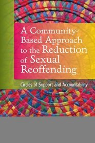 A Community-Based Approach to the Reduction of Sexual Offending: Circles of Support and Accountability
