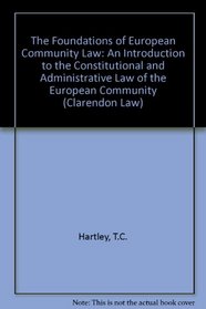 The Foundations of European Community Law: An Introduction to the Constitutional and Administrative Law of the European Community (Clarendon Law Series)