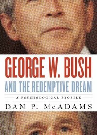 George W. Bush and the Redemptive Dream: A Psychological Portrait (Inner Lives)