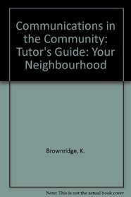 Communications in the Community: Tutor's Guide: Your Neighbourhood