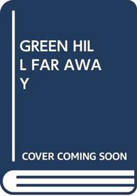 GREEN HILL FAR AWAY