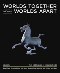 Worlds Together, Worlds Apart: A History of the World from the Mongol Empire to the Present (Second Edition)  (A: Beginnings to 1200)